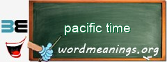 WordMeaning blackboard for pacific time